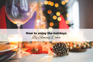 How-to-enjoy-the-holidays-by-slowing-down
