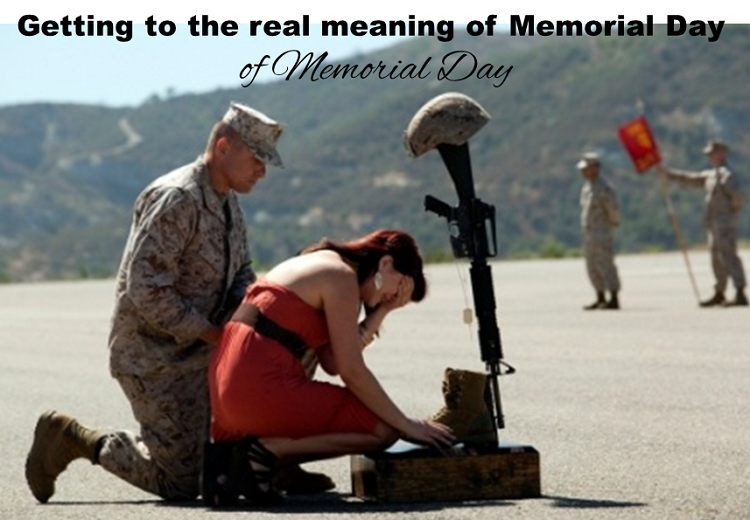 Getting to the real meaning of Memorial Day