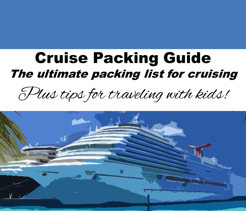 The Ultimate Cruise Packing Guide: 25+ list and tips (plus ideas for traveling with kids!)